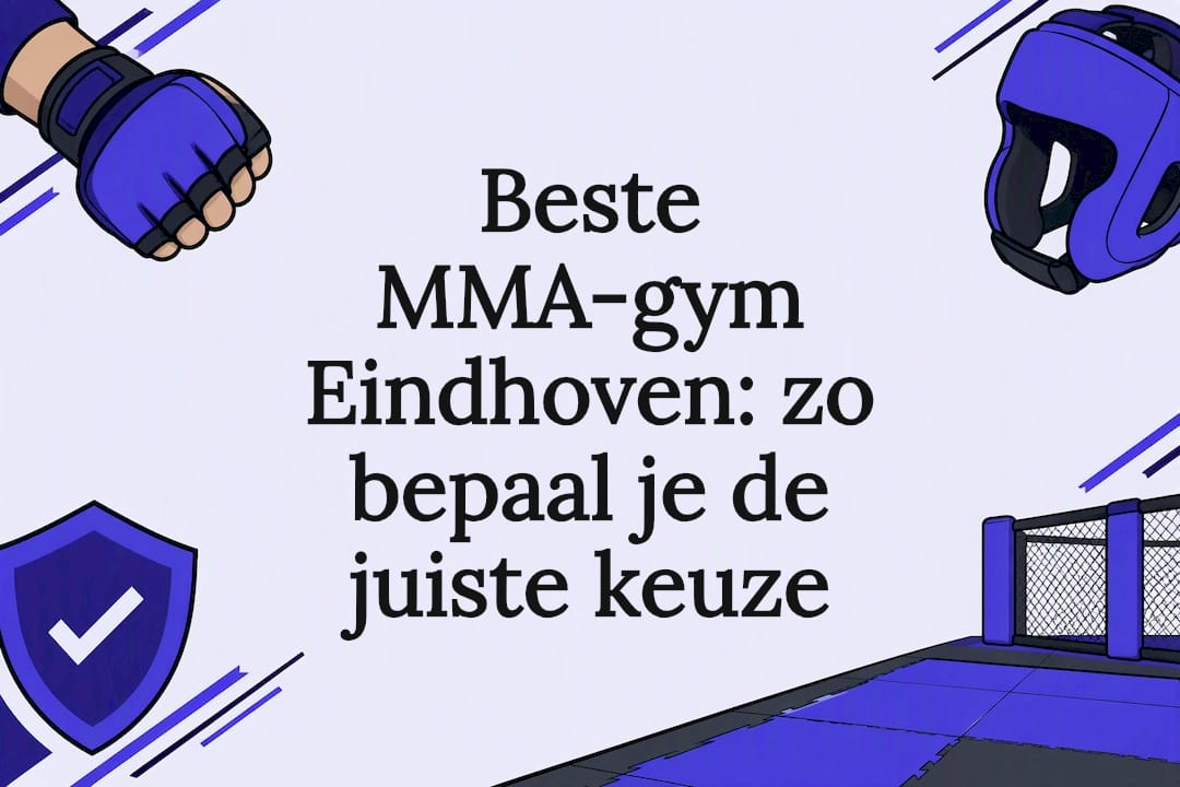 Beste MMA-gym Eindhoven: zo bepaal je de juiste keuze