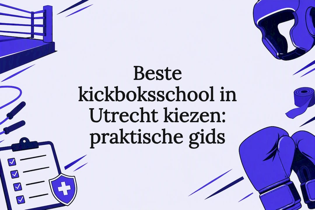 Beste kickboksschool in Utrecht kiezen: praktische gids