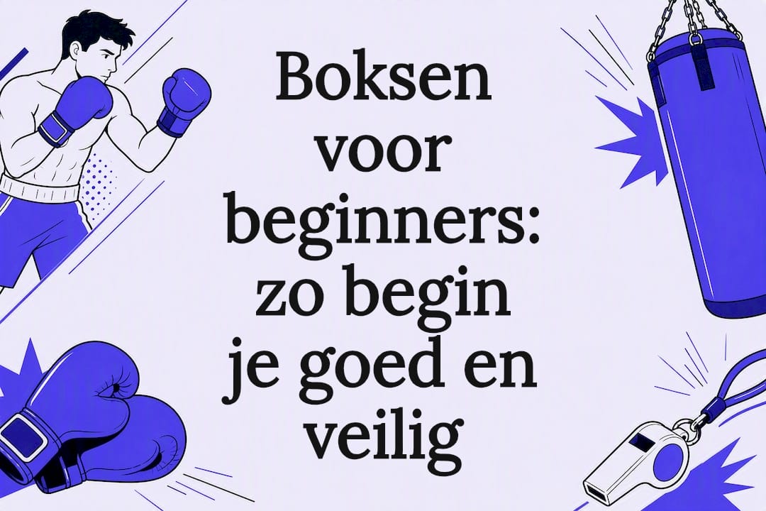 Boksen voor beginners: zo begin je goed en veilig
