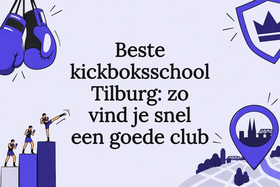 Beste kickboksschool Tilburg: zo vind je snel een goede club