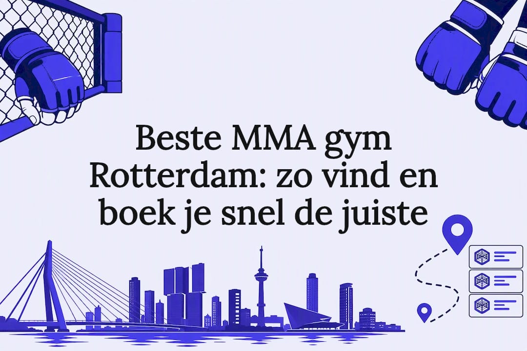 Beste MMA gym Rotterdam: zo vind en boek je snel de juiste